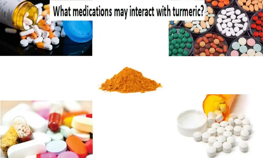 What medications may interact with turmeric?